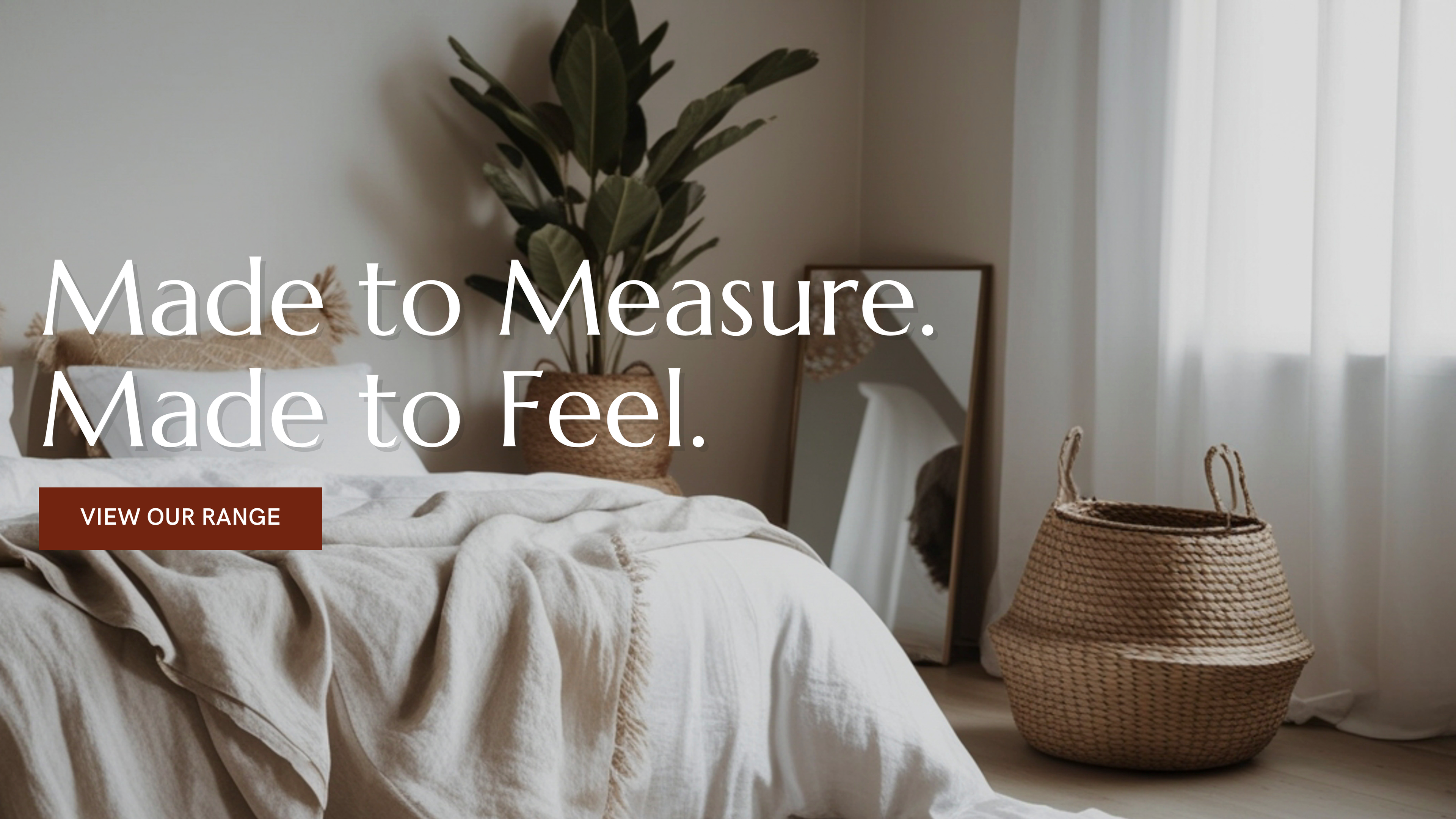 Text 'Made to Measure. Made to Feel.' with a bedroom setting featuring a bed and basket.